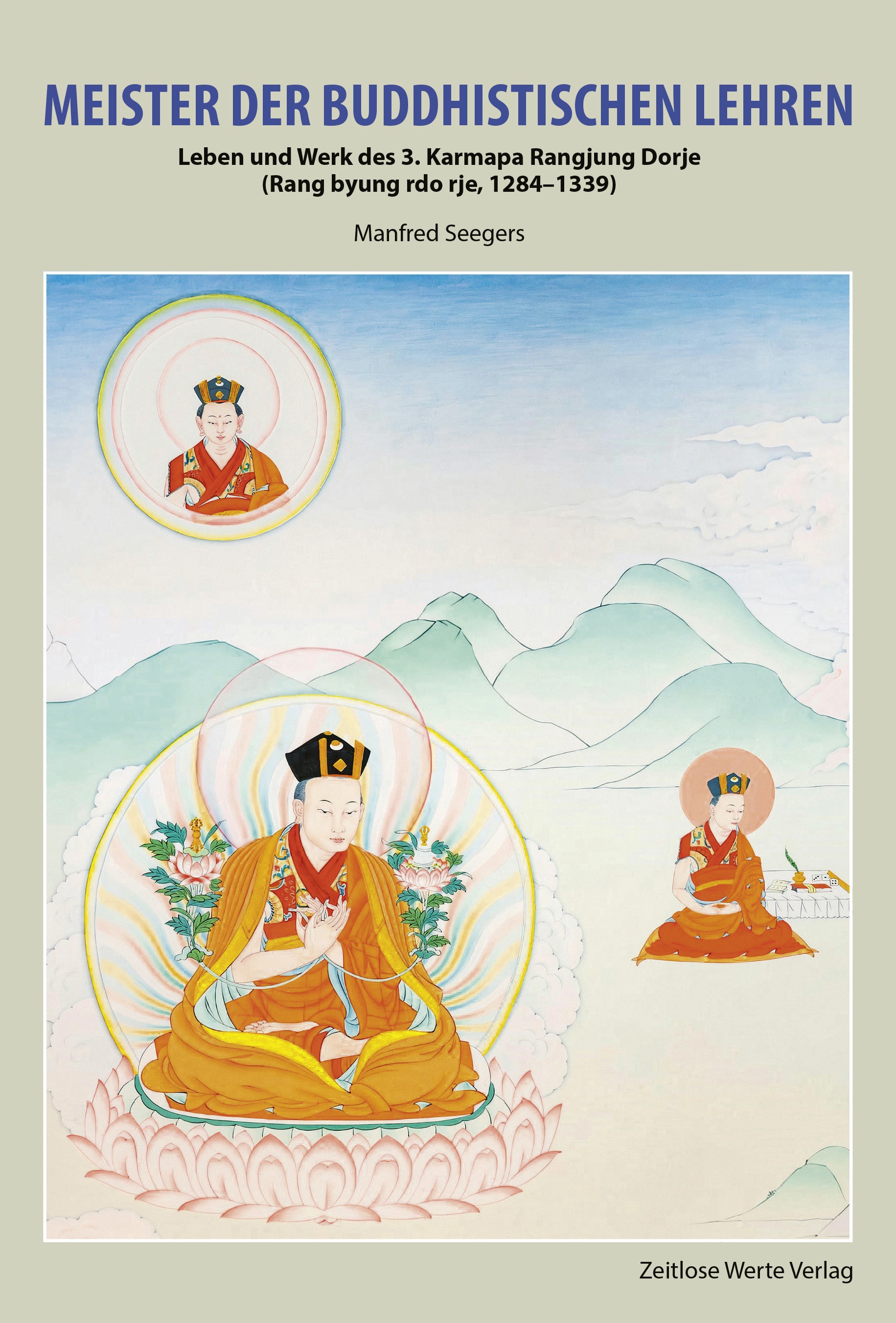 Meister der Buddhistischen Lehren - Leben und Werk des 3. Karmapa Rangjung Dorje, Dr. Manfred Seegers